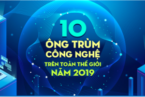 10 “ông trùm” ngành công nghệ trên toàn thế giới năm 2019